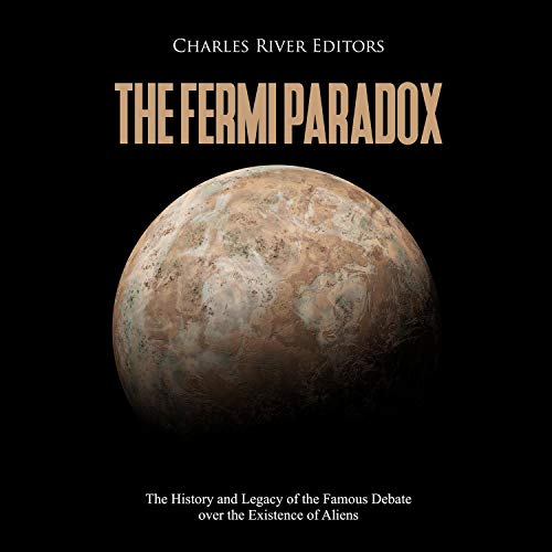 The Fermi Paradox: The History and Legacy of the Famous Debate over the Existence of Aliens Audiolibro Por Charles River Edit