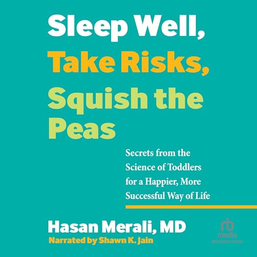 Sleep Well, Take Risks, Squish the Peas Audiobook By Hasan Merali MD cover art