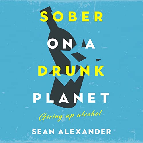 Sober on a Drunk Planet Audiobook By Sean Alexander, Sober On A Drunk Planet cover art