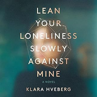 Lean Your Loneliness Slowly Against Mine Audiobook By Klara Hveberg cover art