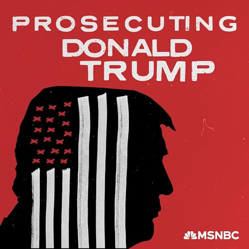Prosecuting Donald Trump Podcast By MSNBC cover art