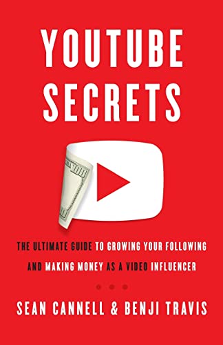 YouTube Secrets: The Ultimate Guide to Growing Your Following and Making Money as a Video Influencer