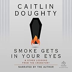 Smoke Gets in Your Eyes Audiolibro Por Caitlin Doughty arte de portada