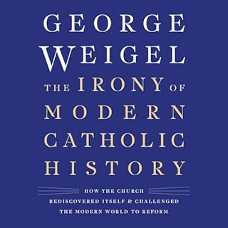 The Irony of Modern Catholic History Audiolibro Por George Weigel arte de portada