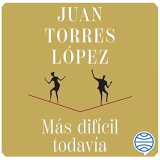 M&aacute;s dif&iacute;cil todav&iacute;a Audiolibro Por Juan Torres L&oacute;pez arte de portada