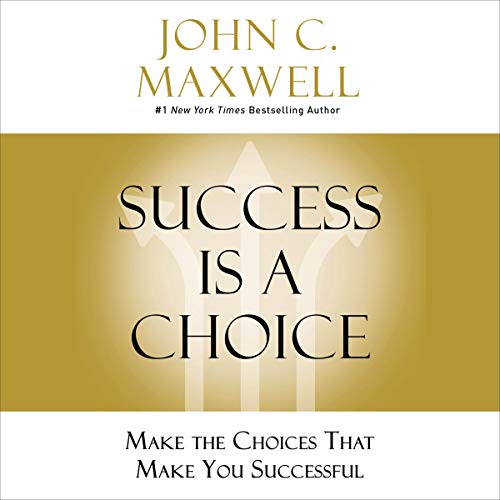 Success Is a Choice Audiobook By John C. Maxwell cover art