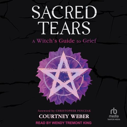 Sacred Tears Audiolibro Por Courtney Weber, Christopher Penczak - foreword by arte de portada