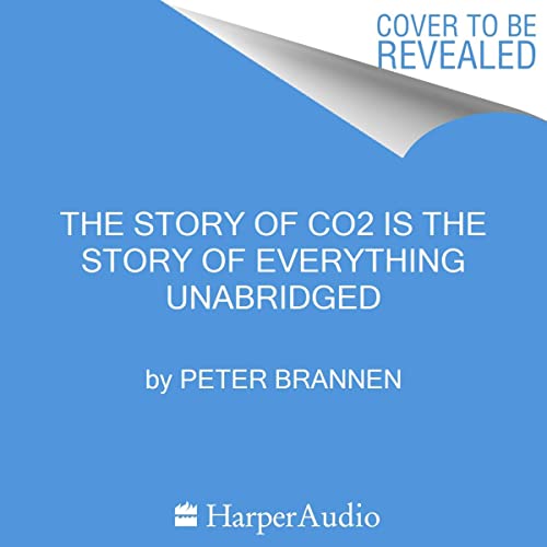 The Story of CO2 Is the Story of Everything Audiolibro Por Peter Brannen arte de portada