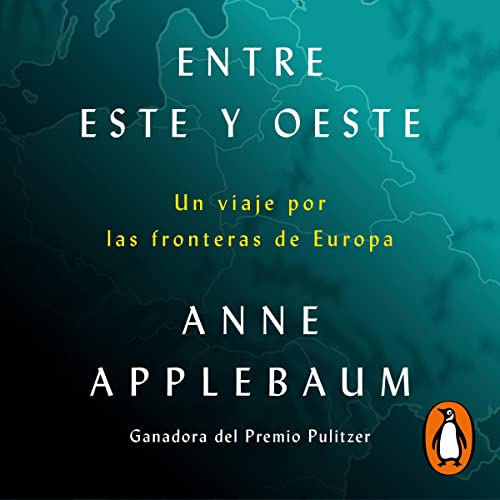 Entre Este y Oeste [Between East and West] Audiolibro Por Anne Applebaum, Francisco Jos&eacute; Ramos Mena - translator arte 