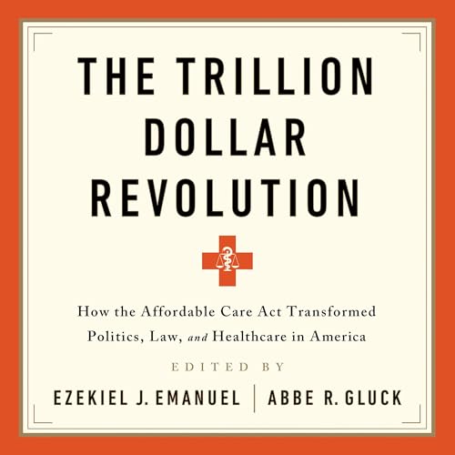 The Trillion Dollar Revolution Audiobook By Ezekiel J. Emanuel, Abbe R. Gluck cover art