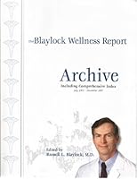 The Blaylock Wellness Report Archive Including Comprehensive Index July 2004 - December 2007 B00937VNRU Book Cover