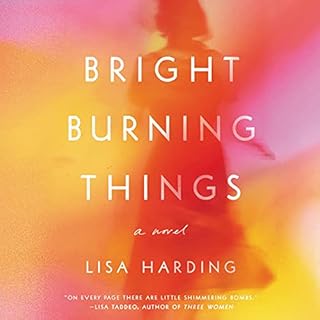 Bright Burning Things Audiolibro Por Lisa Harding arte de portada