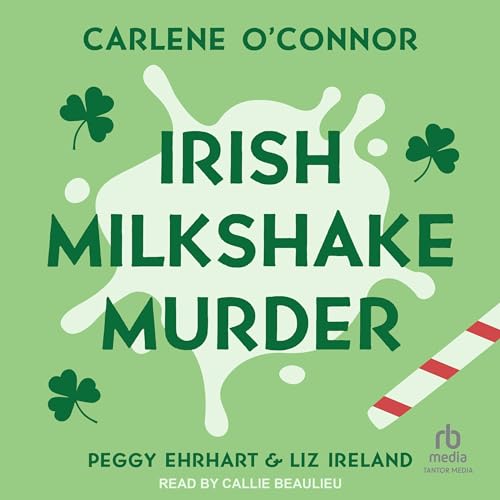 Irish Milkshake Murder Audiobook By Carlene O&rsquo;Connor, Peggy Ehrhart, Liz Ireland cover art