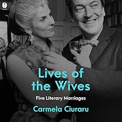 Lives of the Wives Audiolibro Por Carmela Ciuraru arte de portada