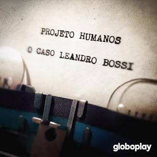 Projeto Humanos: O Caso Leandro Bossi Audiolivro Por Globoplay capa