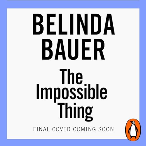 The Impossible Thing Audiobook By Belinda Bauer cover art