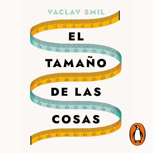 El tama&ntilde;o de las cosas [Size: How It Explains the World] Audiolibro Por Vaclav Smil, Francesc Pedrosa Mart&iacute;n - 