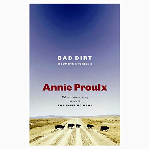 Bad Dirt Audiolibro Por Annie Proulx arte de portada