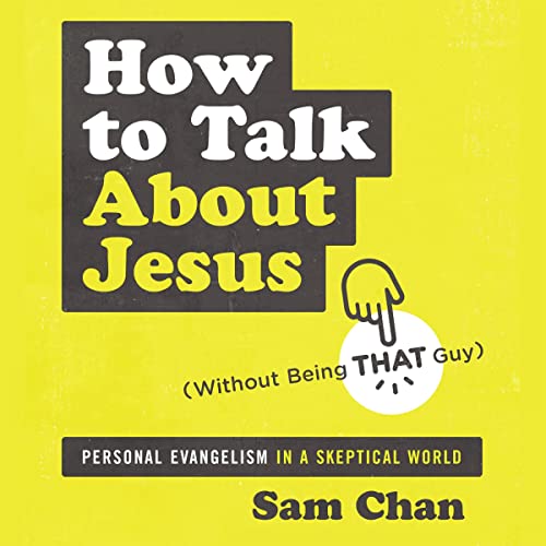 How to Talk About Jesus (Without Being That Guy) Audiobook By Sam Chan, Ed Stetzer cover art