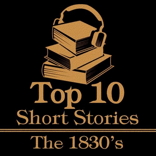 The Top 10 Short Stories - The 1830s Audiolibro Por James Fenimore Cooper, Victor Hugo, Edgar Allan Poe, Mary Shelley, Alexan