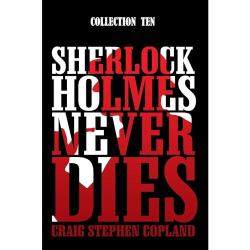 Sherlock Holmes Never Dies - Collection Ten Audiobook By Craig Stephen Copland cover art