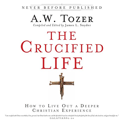 The Crucified Life Audiolibro Por A. W. Tozer, James L. Snyder arte de portada