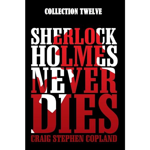 Sherlock Holmes Never Dies -- Collection Twelve Audiobook By Craig Stephen Copland cover art