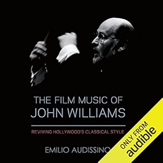 The Film Music of John Williams Audiobook By Emilio Audissino cover art