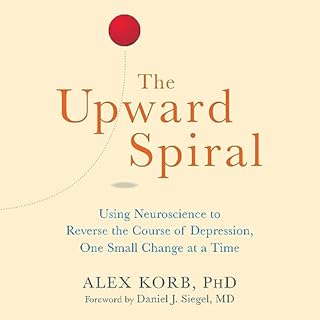 The Upward Spiral Audiobook By Alex Korb PhD. cover art