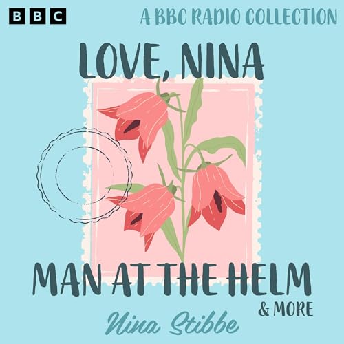 Nina Stibbe: Love, Nina, Man at the Helm & more Audiolibro Por Nina Stibbe arte de portada