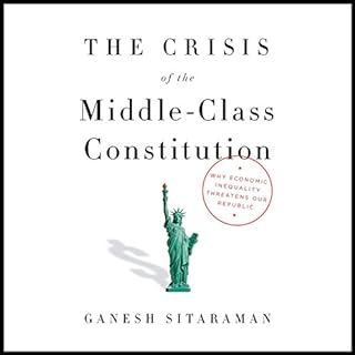 The Crisis of the Middle-Class Constitution Audiolibro Por Ganesh Sitaraman arte de portada