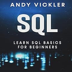 SQL: Learn SQL Basics for Beginners Audiolibro Por Andy Vickler arte de portada