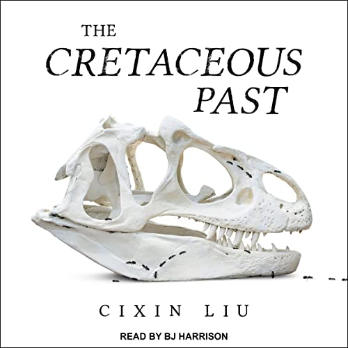 The Cretaceous Past Audiobook By Cixin Liu cover art