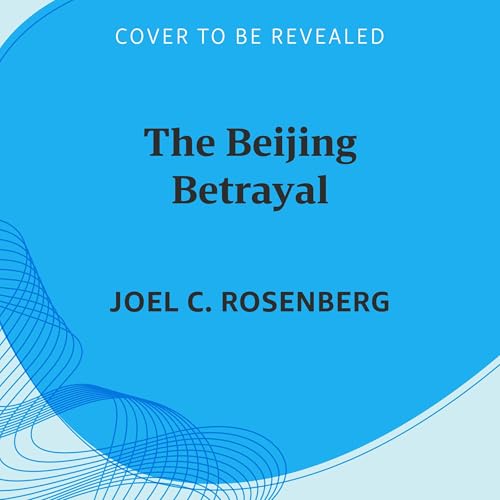 The Beijing Betrayal Audiobook By Joel C. Rosenberg cover art