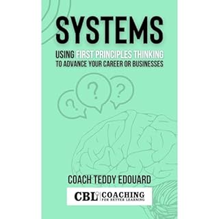 Systems : Using First Principles Thinking to Advance Your Career or Businesses Audiolibro Por Teddy Edouard, Coaching for Bet