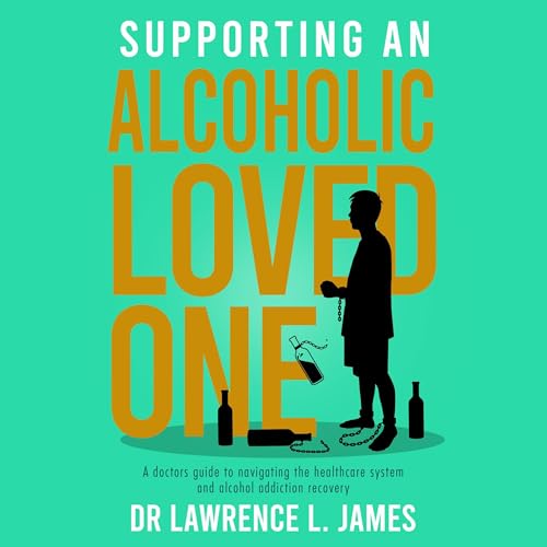 Supporting an Alcoholic Loved One Audiobook By Lawrence L. James cover art