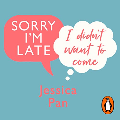 Sorry I'm Late, I Didn't Want to Come Audiobook By Jessica Pan cover art