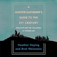 A Hunter-Gatherer's Guide to the 21st Century Audiolibro Por Heather Heying, Bret Weinstein arte de portada