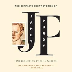 The Complete Short Stories of James Purdy Audiolibro Por Jame Purdy, John Waters - introduction arte de portada