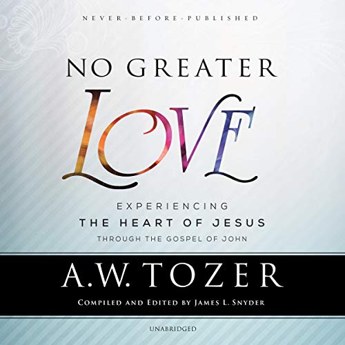 No Greater Love Audiolibro Por James L. Snyder - editor, A. W. Tozer arte de portada