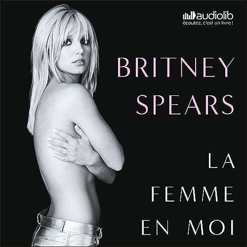 La femme en moi Audiobook By Britney Spears, Cyrille Rivallan - traducteur, Marion Roman - traducteur cover art