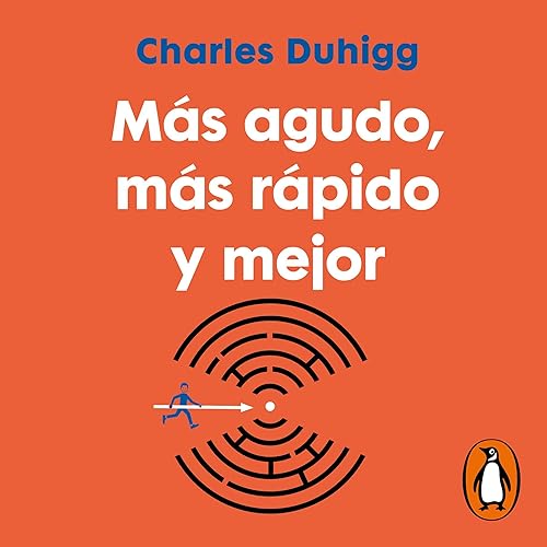 M&aacute;s agudo, m&aacute;s r&aacute;pido y mejor [Sharper, Faster and Better] Audiobook By Charles Duhigg cover art