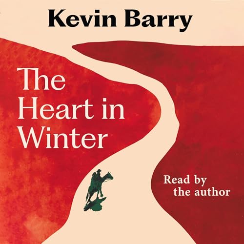 The Heart in Winter Audiolibro Por Kevin Barry arte de portada