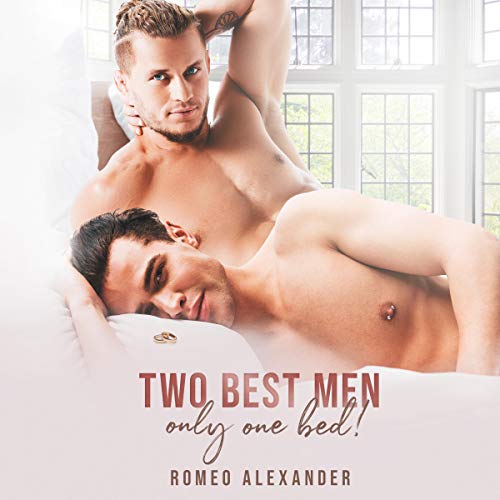 Two Best Men, Only One Bed! Audiobook By Romeo Alexander cover art