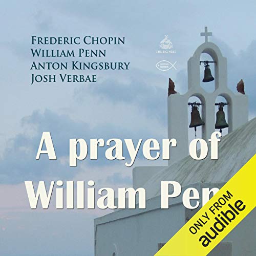 A Prayer of William Penn Audiobook By Frederic Chopin, William Penn, Anton Kingsbury cover art