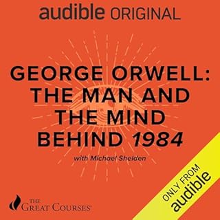 George Orwell: The Man and the Mind Behind 1984 Audiolibro Por Michael Shelden, The Great Courses arte de portada