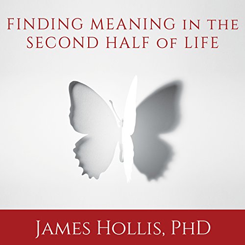 Finding Meaning in the Second Half of Life Audiolibro Por James Hollis PhD arte de portada