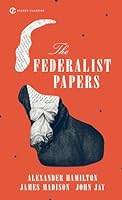 The Federalist: A Collection of Essays, Written in Favour of the New Constitution, as Agreed upon by the Federal Convention, September 17, 1787