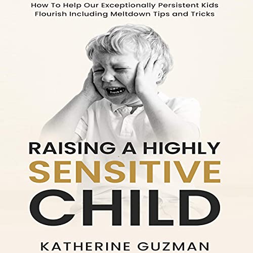 Raising a Highly Sensitive Child Audiolivro Por Katherine Guzman capa