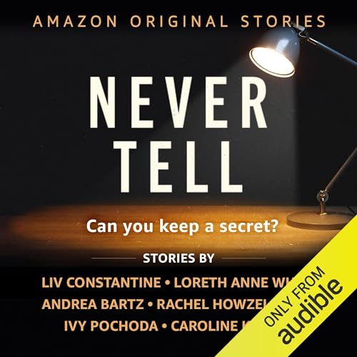Never Tell Audiolibro Por Liv Constantine, Loreth Anne White, Andrea Bartz, Rachel Howzell Hall, Ivy Pochoda, Caroline Kepnes